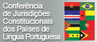 Confer&ecirc;ncia de Jurisdi&ccedil;&otilde;es Constitucionais dos Pa&iacute;ses de L&iacute;ngua Portuguesa